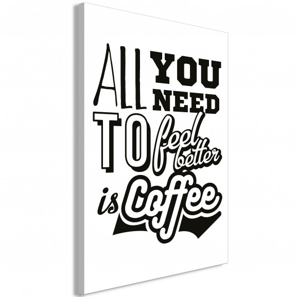 Poze Tablou All You Need To Feel Better Is Coffee (1 Part) Vertical